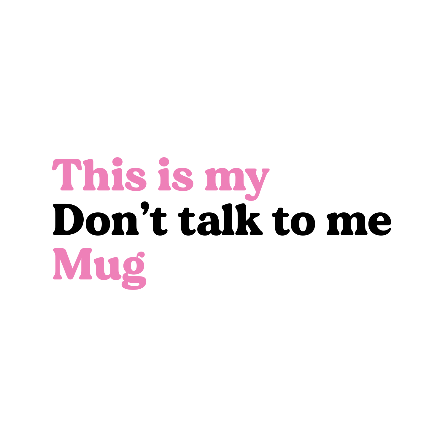 My don't talk to me Mug - Peronalized Mug