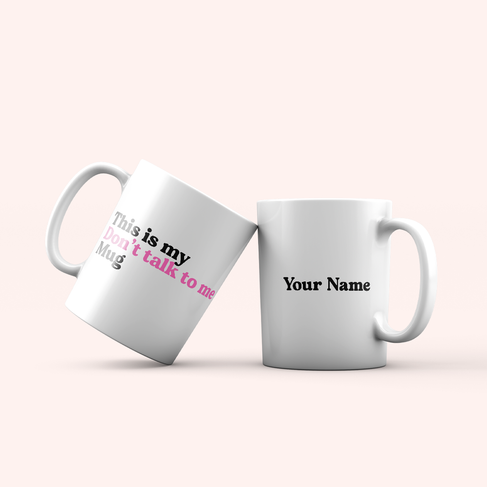My don't talk to me Mug - Peronalized Mug