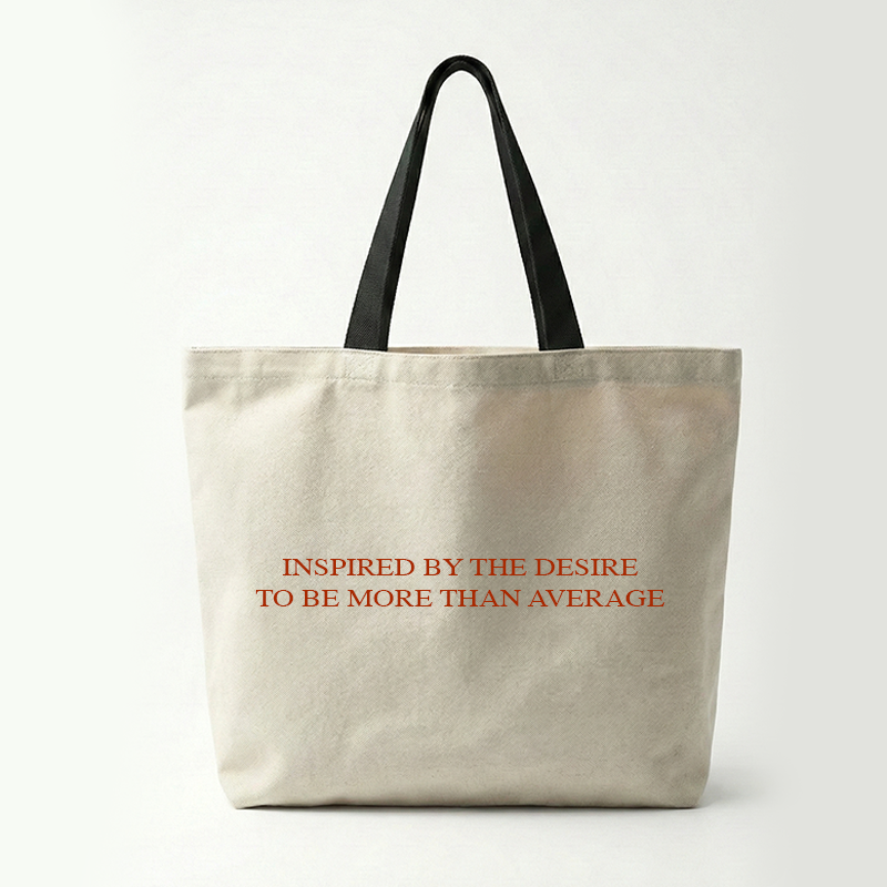 Inspired by the Desire to Be More Than Average Tote Bag