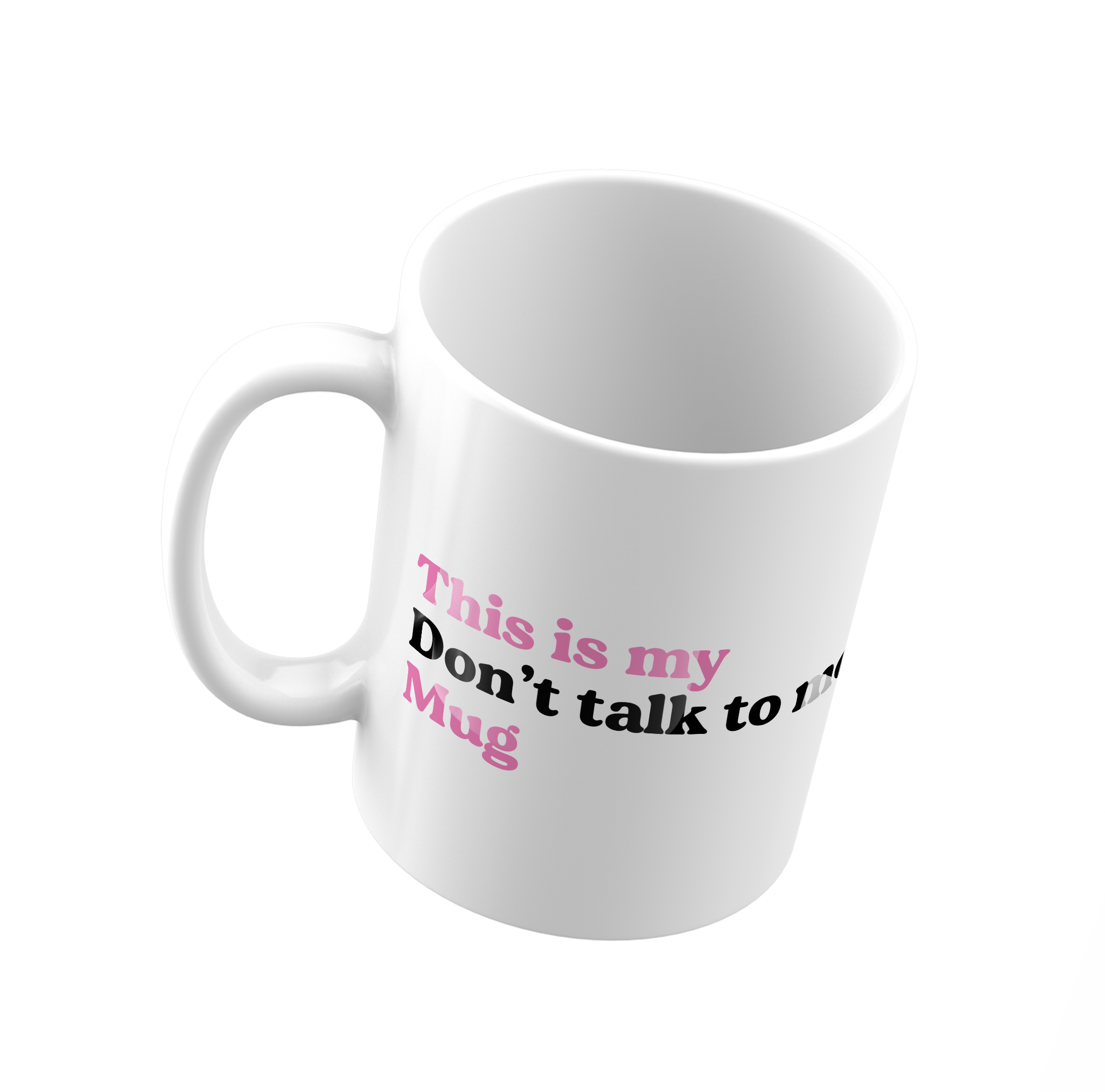 My don't talk to me Mug - Peronalized Mug